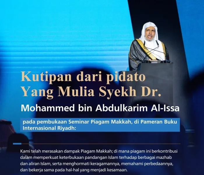 "Piagam Makkah: Pandangan Islam terhadap Isu-Isu Kontemporer".. Kutipan dari pidato Yang Mulia Sekretaris Jenderal LMD, Ketua Organisasi Ulama Muslim, Syekh Dr. Mohammed Alissa