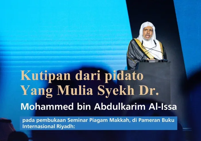 "Piagam Makkah: Pandangan Islam terhadap Isu-Isu Kontemporer".. Kutipan dari pidato Yang Mulia Sekretaris Jenderal LMD, Ketua Organisasi Ulama Muslim, Syekh Dr. Mohammed Alissa