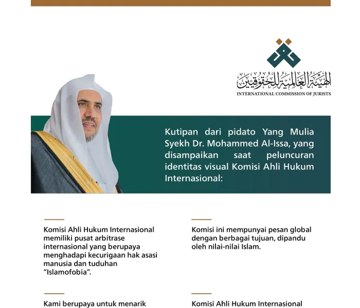 Kutipan dari pidato Yang Mulia Sekretaris Jenderal LMD, Ketua Asosiasi Ulama Muslim, Syekh Dr.Mohammad Al-issa, saat peluncuran identitas visual Komisi Ahli Hukum Internasional: