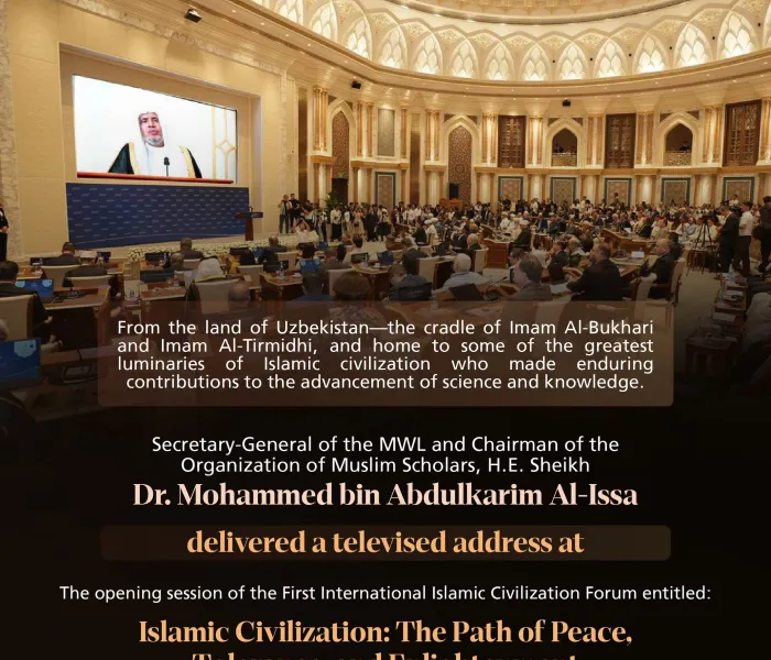 Highlights from the televised address by H.E. Sheikh Dr. Mohammed Al-Issa , the Secretary-General of the Muslim World League and Chairman of the Organization of Muslim Scholars, at the opening session of the First International Islamic Civilization Forum entitled "Islamic Civilization: The Path of Peace, Tolerance, and Enlightenment”. The forum is held under the patronage of H.E. the President of the Republic of Uzbekistan, in Tashkent, the capital of Uzbekistan.