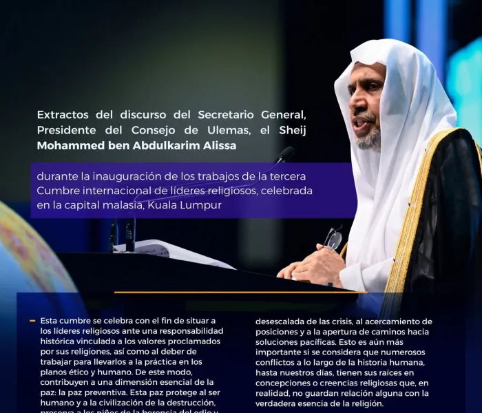 Extractos del discurso principal del Secretario General de la Liga del Mundo Islámico, Presidente del Consejo de Ulemas, el Sheij Dr. Mohammed Al-Issa, pronunciado durante la sesión inaugural del tercer Foro internacional de líderes religiosos, en la capital malasia, Kuala Lumpur.