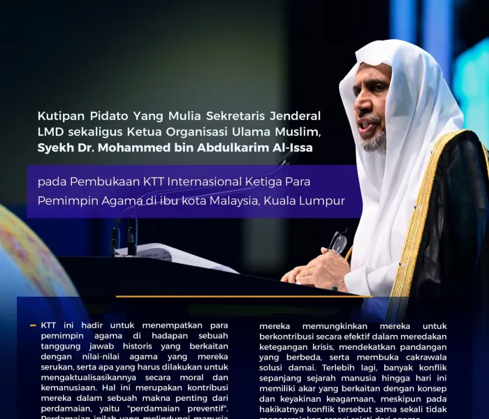Kutipan dari pidato utama Yang Mulia Sekretaris Jenderal LMD sekaligus Ketua Organisasi Ulama Muslim, Syekh Dr. Mohammed Alissa , pada Pembukaan KTT Internasional Ketiga Para Pemimpin Agama di ibu kota Malaysia, Kuala Lumpur: