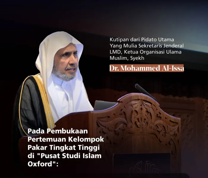 Kutipan dari pidato utama Yang Mulia Syekh Dr. Mohammed Alissa, dalam pembukaan Pertemuan Kelompok Pakar Tingkat Tinggi di "Pusat Studi Islam Oxford":