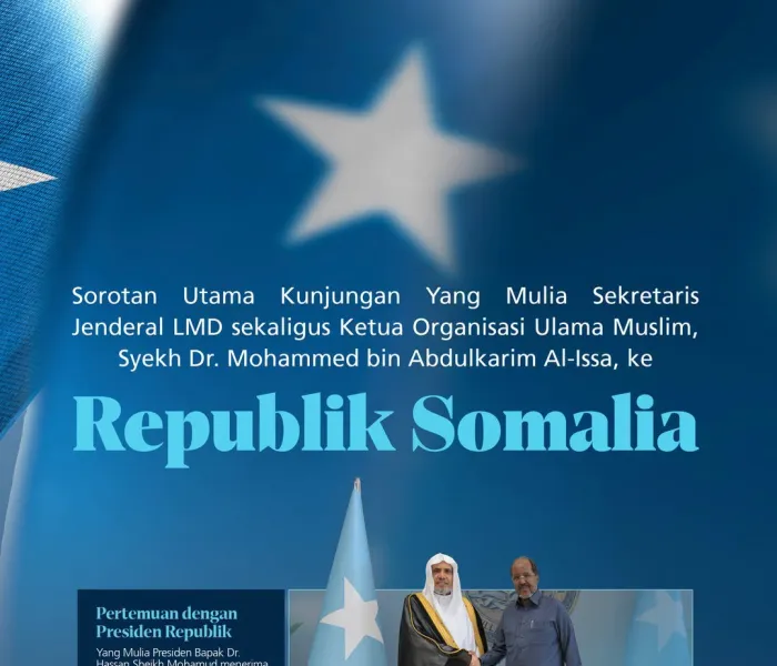 Sorotan utama kunjungan Yang Mulia Sekretaris Jenderal LMD sekaligus Ketua Organisasi Ulama Muslim, Syekh Dr. Mohammed Al-Issa , ke Somalia: